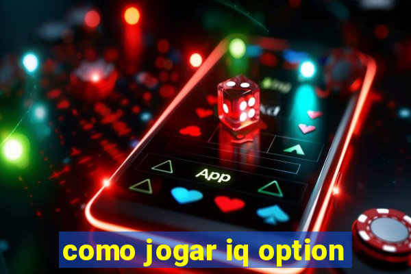 como jogar iq option